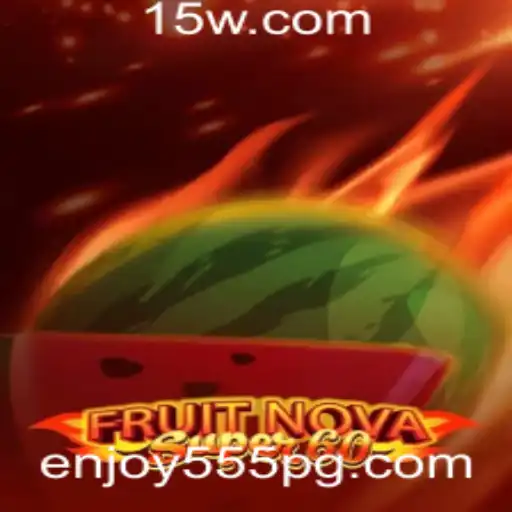 Descubra o Mundo Emocionante de FruitNovaSuper60 com enjoy555